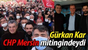 Gürkan Kar, CHP Mersin mitingindeydi