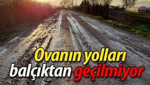 Ovanın yolları balçıktan geçilmiyor