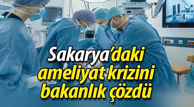 Sakarya'daki ameliyat krizini bakanlık çözdü