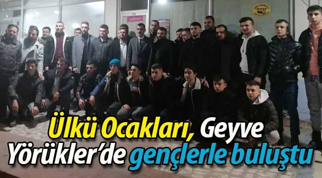 Ülkü Ocakları, Geyve Yörükler'de gençlerle buluştu