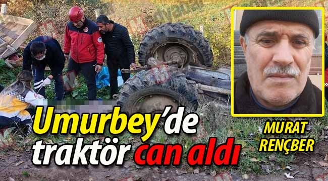 Umurbey'de traktör can aldı