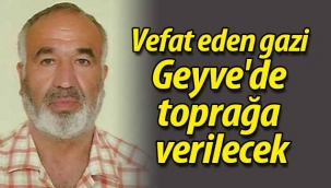 Vefat eden gazi Geyve'de toprağa verilecek