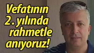 Vefatının 2. yılında rahmetle anıyoruz!