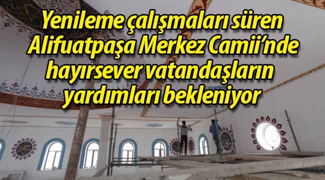 Alifuatpaşa Merkez Camii yenileniyor