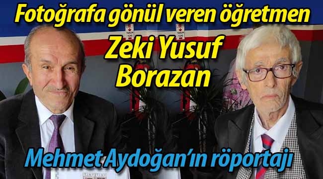 Fotoğrafa gönül veren öğretmen: Zeki Yusuf Borazan