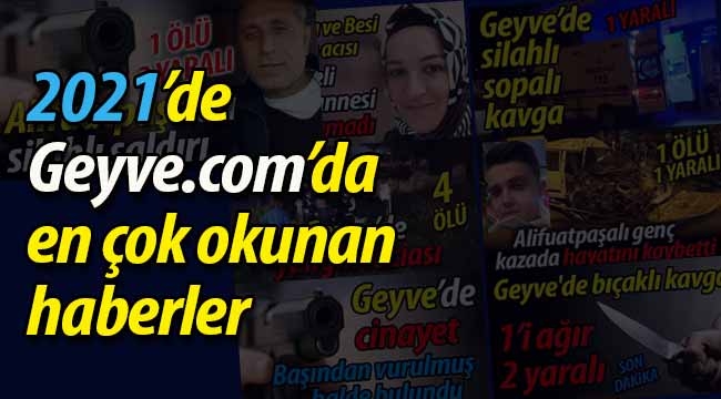 Geyve.com'da 2021'de en çok okunan haberler