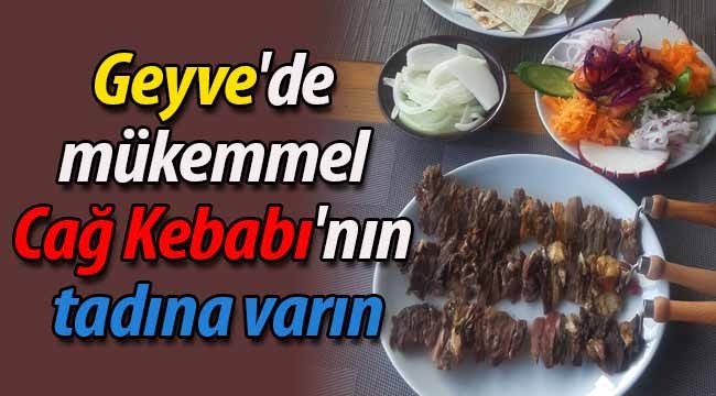 Geyve'de mükemmel Cağ Kebabı'nın tadına varın