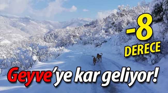 Geyve'ye kar geliyor! -8 dereceyi göreceğiz