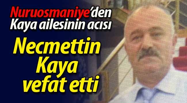 Necmettin Kaya vefat etti