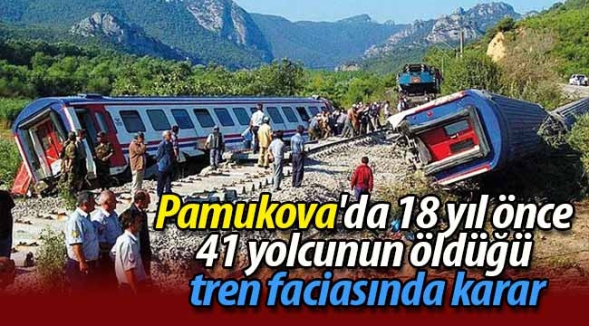 Pamukova'da 41 yolcunun öldüğü tren faciasında karar
