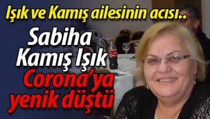 Sabiha Kamış Işık, Corona'ya yenik düştü