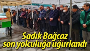 Sadık Bağcaz Toprağa Verildi