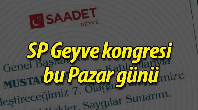 SP Geyve Kongresi bu Pazar günü