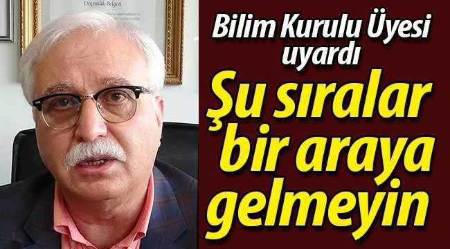 "Şu sıralar bir araya gelmeyin"