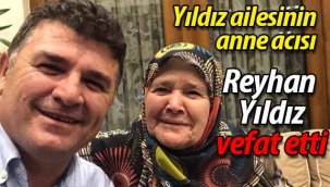 Yıldız ailesinin anne acısı: Reyhan Yıldız vefat etti