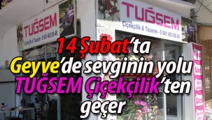 14 Şubat'ta Geyve'de sevginin yolu TUĞSEM Çiçekçilik'ten geçer