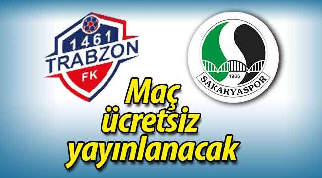1461 Trabzon-Sakaryaspor maçı ücretsiz yayınlanacak! 