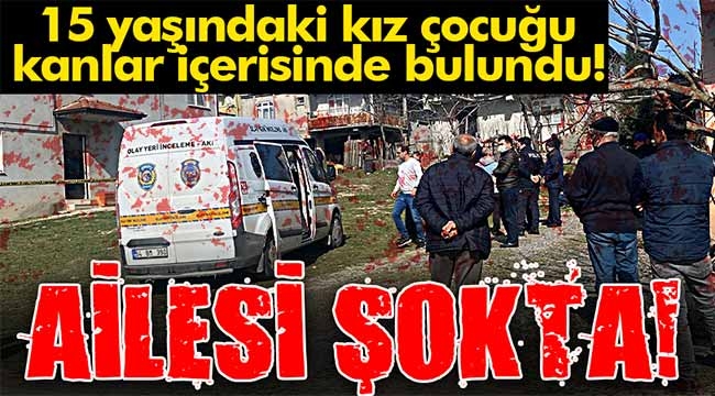 15 yaşındaki Hilal, kanlar içerisinde ölü bulundu!