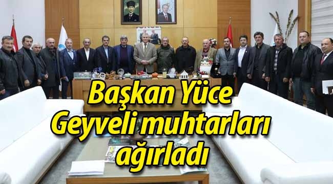 Başkan Yüce, Geyveli muhtarları ağırladı