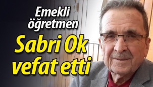Emekli öğretmen Sabri Ok vefat etti