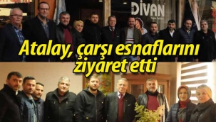 Erol Atalay, çarşı esnaflarını ziyaret etti