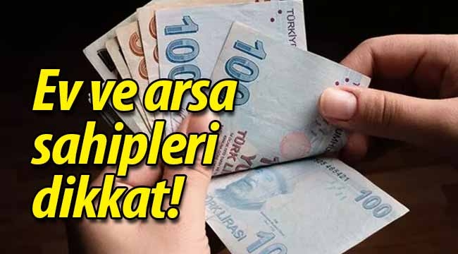 Ev ve arsa sahipleri dikkat! Cezası var