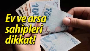 Ev ve arsa sahipleri dikkat! Cezası var