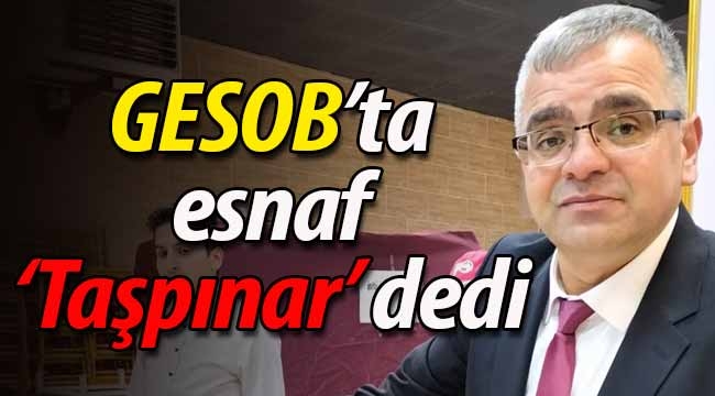 GESOB'ta esnaf 'Taşpınar' dedi