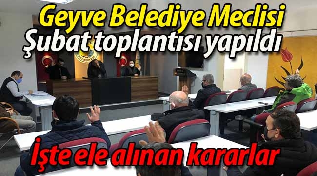 Geyve Belediye Meclisi Şubat toplantısı yapıldı