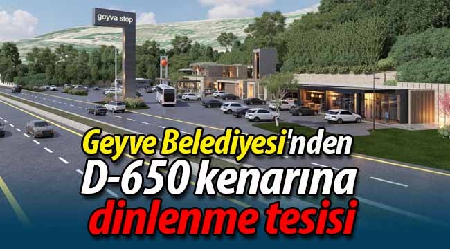 Geyve Belediyesi'nden D-650 kenarına dinlenme tesisi