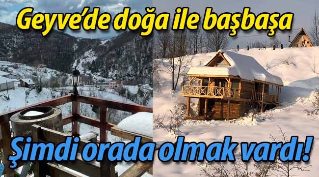 Geyve'de şimdi orada olmak vardı!