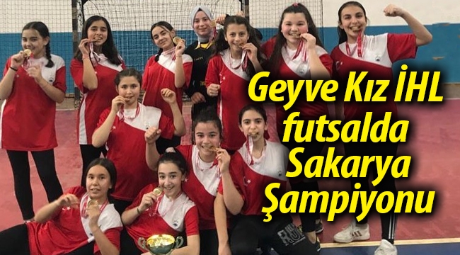 Geyve Kız İHL Ortaokulu futsalda Sakarya şampiyonu