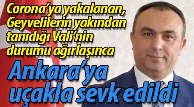 Geyvelilerin yakından tanıdığı Vali, uçakla Ankara'ya sevk edildi