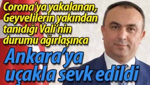 Geyvelilerin yakından tanıdığı Vali, uçakla Ankara'ya sevk edildi