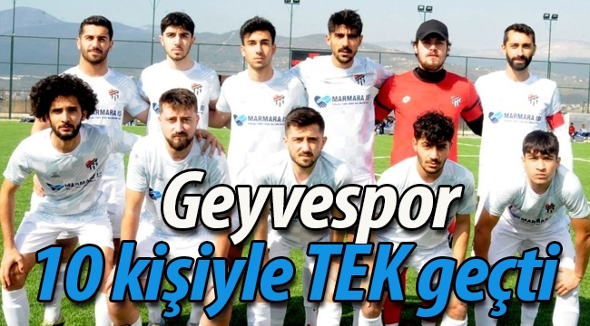 Geyvespor 10 kişiyle TEK geçti