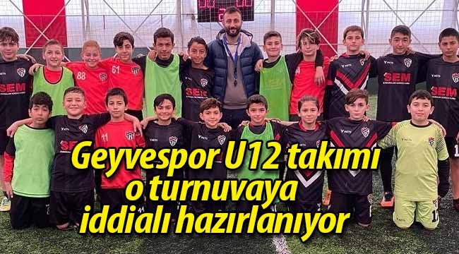 Geyvespor U12 takımı o turnuvaya iddialı hazırlanıyor