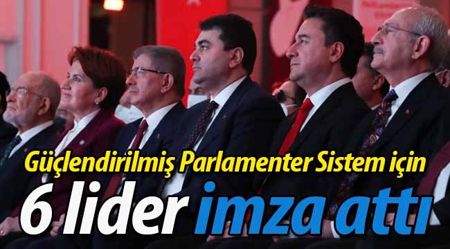 Güçlendirilmiş Parlamenter Sistem için 6 lider imza attı