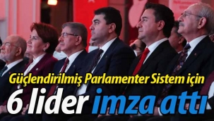 Güçlendirilmiş Parlamenter Sistem için 6 lider imza attı