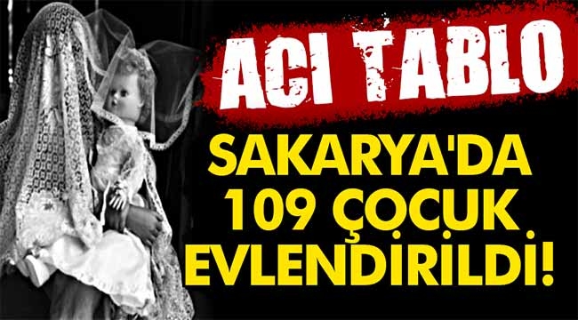 Sakarya'da 109 çocuk evlendirildi!