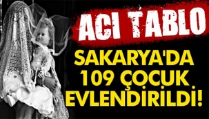 Sakarya'da 109 çocuk evlendirildi!