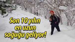 Son 10 yılın en uzun soğuğu geliyor!