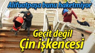 Alifuatpa'da geçit değil Çin işkencesi