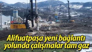 Alifuatpaşa yeni bağlantı yolu tam gaz!
