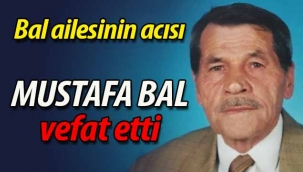Bal ailesinin acısı: Mustafa Bal vefat etti