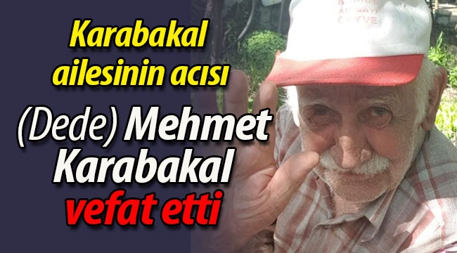 (Dede) Mehmet Karabakal vefat etti