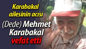 (Dede) Mehmet Karabakal vefat etti