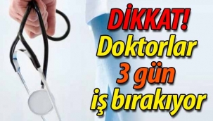 DİKKAT! Doktorlar 3 gün iş bırakıyor