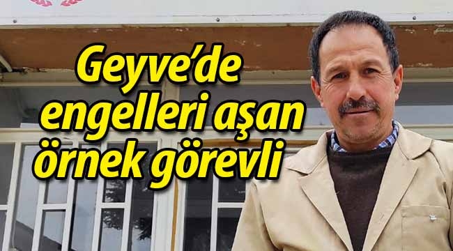 Geyve'de engelleri aşan örnek görevli