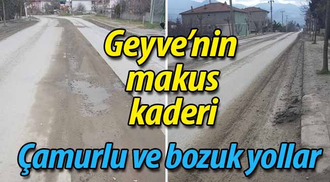 Geyve'nin makus kaderi; çamur ve bozuk yol