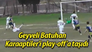 Geyveli Batuhan Karaaptiler'i play-off'a taşıdı.